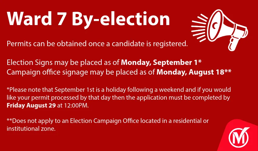 Ward 7 By Election Sign Banner. Permits Can be obtained once a candidate is registered with the City Clerk. Signs are permitted as of September 1st, Campaign office signs are permitted by August 18th.